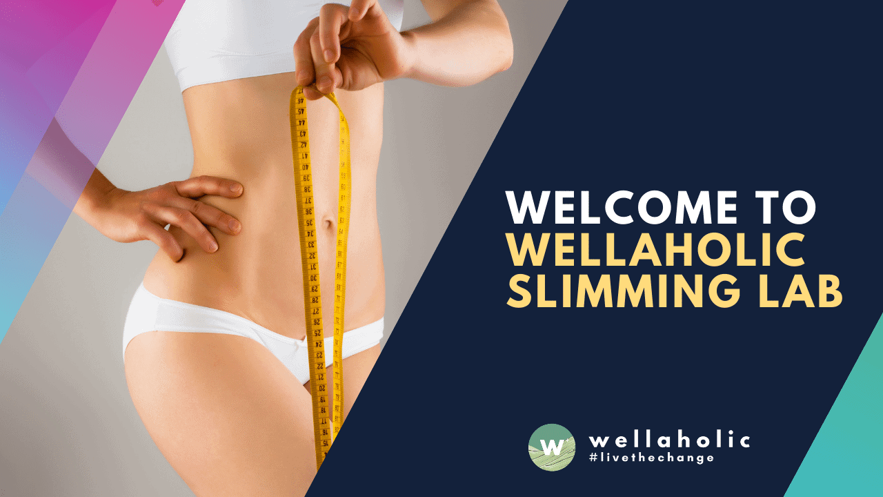 Welcome to Wellaholic Slimming Lab