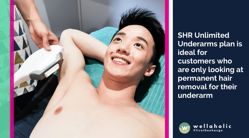 SHR Unlimited Underarms plan is ideal for customers who are only looking at permanent hair removal for their underarm