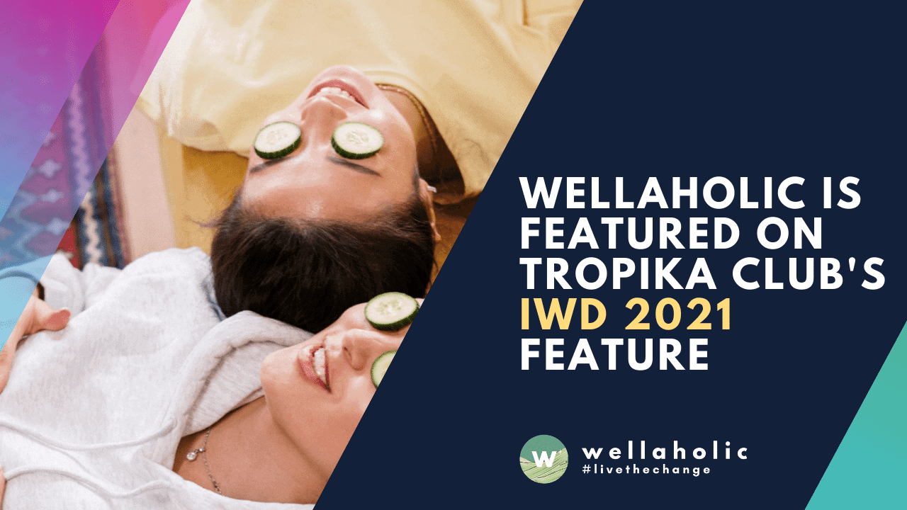 Wellaholic is featured on Tropika Club's IWD 2021 feature