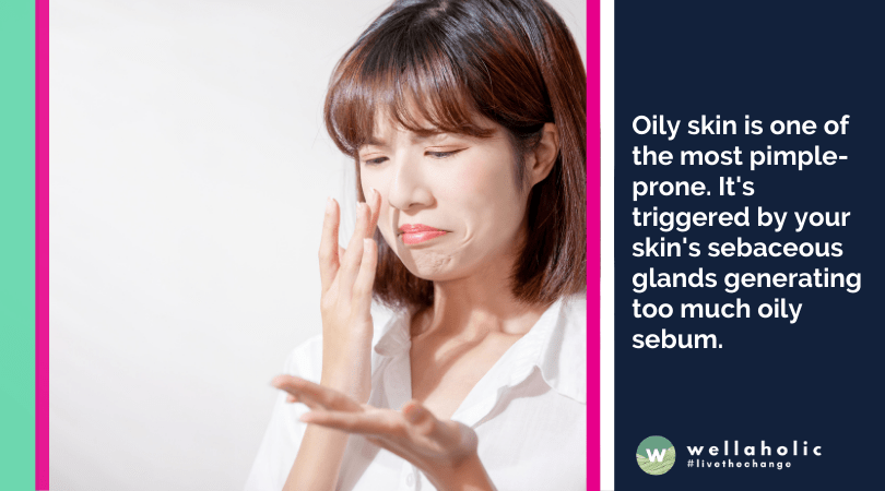 Oily skin is one of the most pimple-prone. It's triggered by your skin's sebaceous glands generating too much oily sebum.