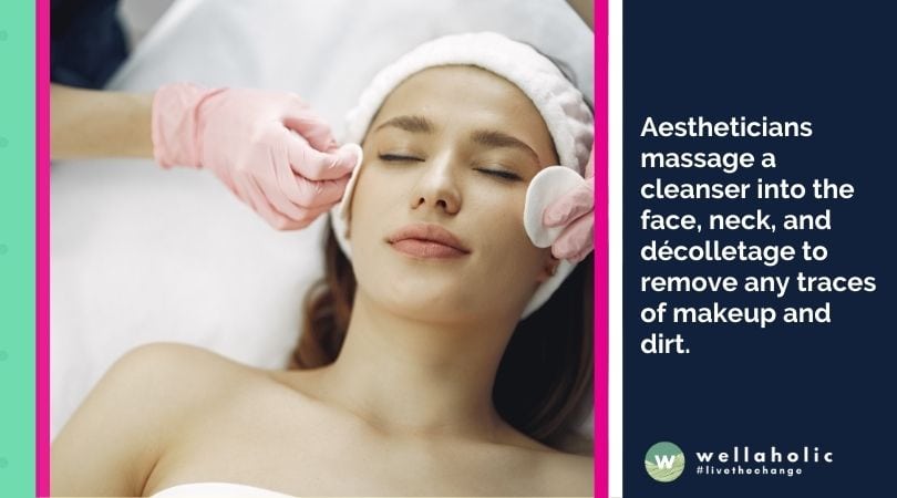 Aestheticians massage a cleanser into the face, neck, and décolletage to remove any traces of makeup and dirt.