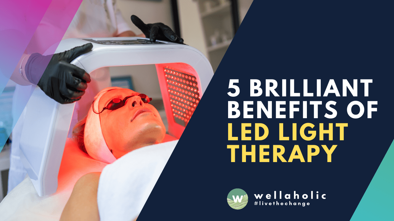 5 Brilliant Benefits of LED Light Therapy