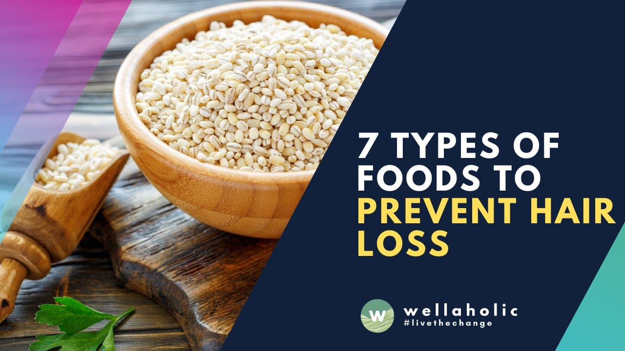 2021 Wellaholic Youtube & Website - 7 Types of Foods to Prevent Hair Loss