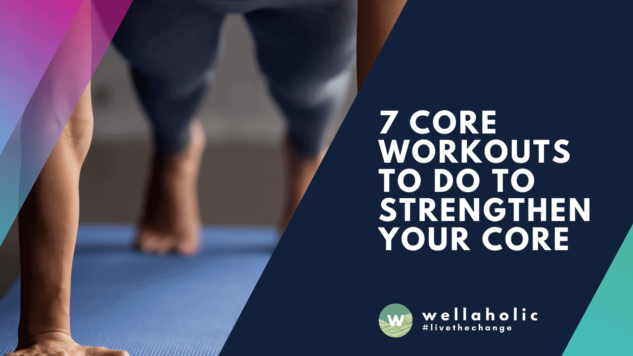 7 Core Workouts to do to Strengthen Your Core