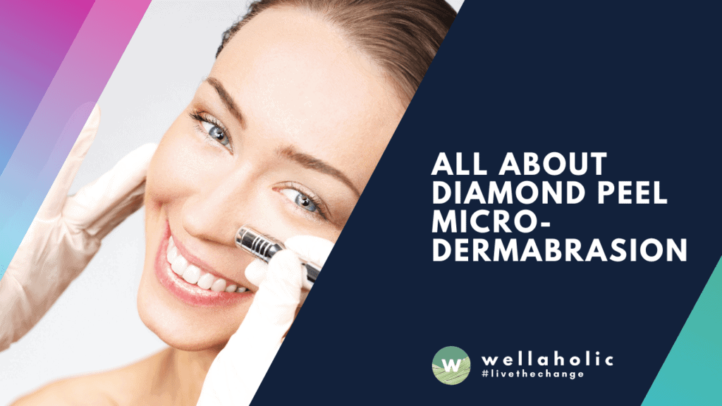All about Diamond Peel Micro-dermabrasion