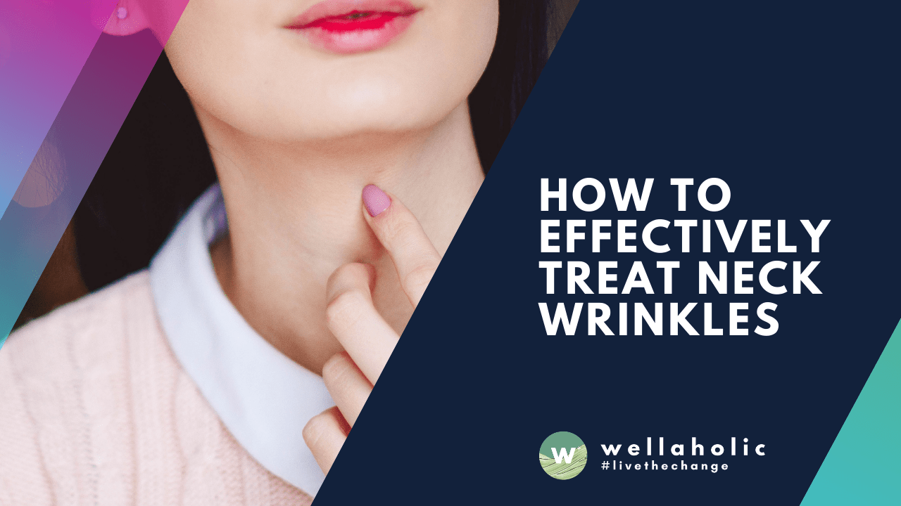 How to Effectively Treat Neck Wrinkles