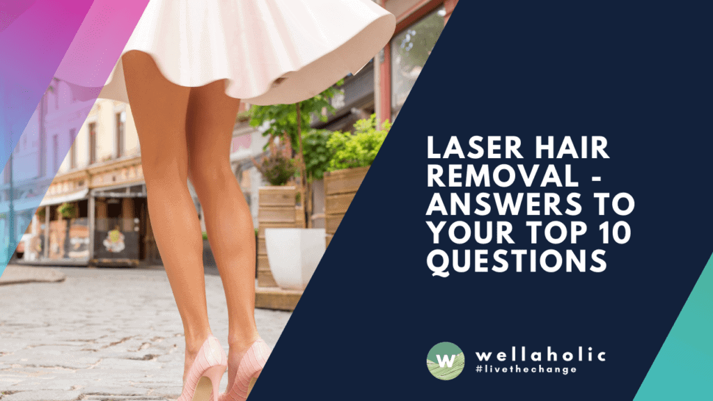 Laser Hair Removal - Answers to Your Top 10 Questions